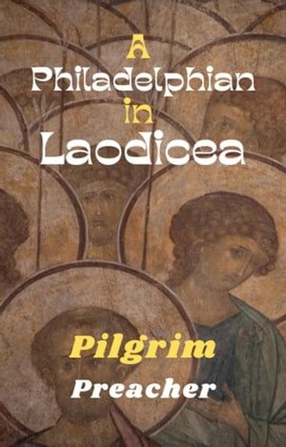 A Philadelphian in Laodicea, Pilgrim Preacher - Ebook - 9798223750000