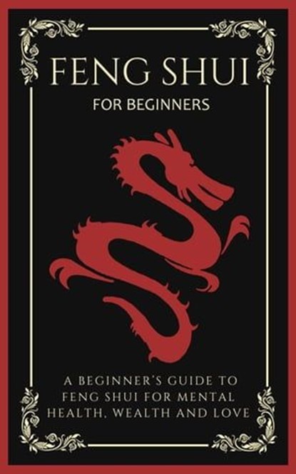 Feng Shui For Beginners: A Beginner’s Guide To Feng Shui For Mental Health, Wealth And Love, Arthur Lancelot - Ebook - 9798223754572