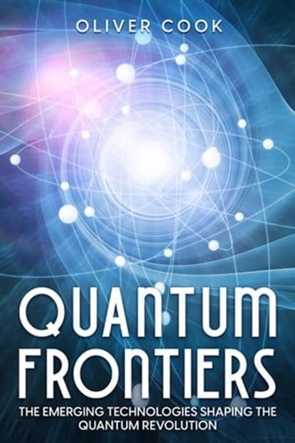 Quantum Frontiers, Oliver Cook - Ebook - 9798223764267