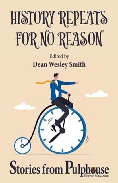History Repeats for No Reason: Stories from Pulphouse Fiction Magazine, Dean Wesley Smith ; Kristine Kathryn Rusch ; Annie Reed ; O’Neil De Noux ; Lisa Silverthorne ; Lee Allred ; P. D. Singer ; Stephanie Writt ; Robert Jeschonek ; David H. Hendrickson ; Jason A. Adams - Ebook - 9798223766216