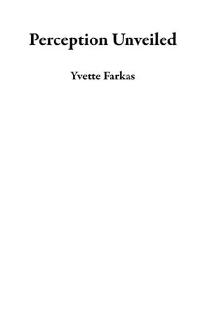 Perception Unveiled, Yvette Farkas - Ebook - 9798223771296