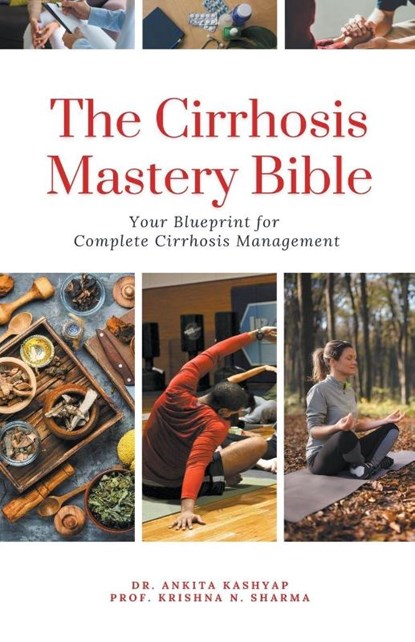 The Cirrhosis Mastery Bible, Ankita Kashyap ; Krishna N. Sharma - Paperback - 9798223779179