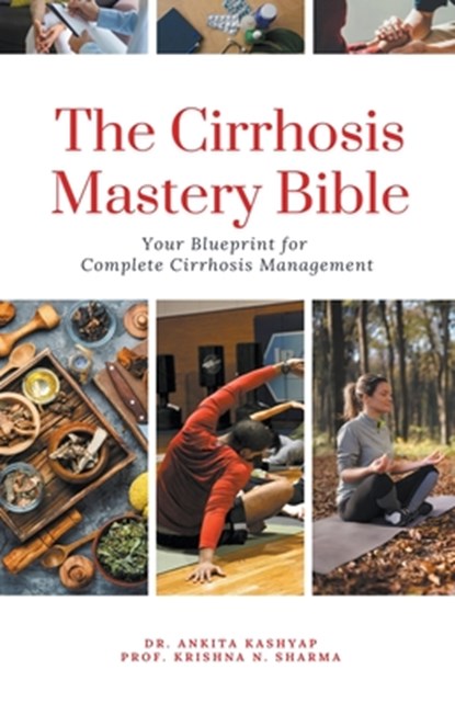 The Cirrhosis Mastery Bible, Ankita Kashyap ;  Krishna N. Sharma - Paperback - 9798223779179