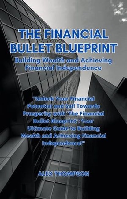 The Financial Bullet Blueprint, Alex Thompson - Ebook - 9798223779315