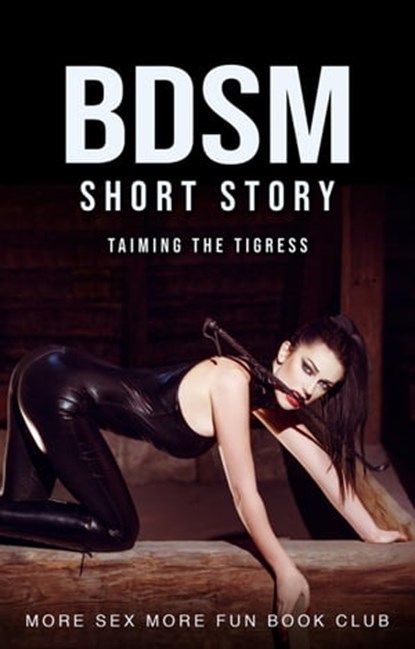BDSM Short Story: Taming the Tigress, More Sex More Fun Book Club - Ebook - 9798223781714