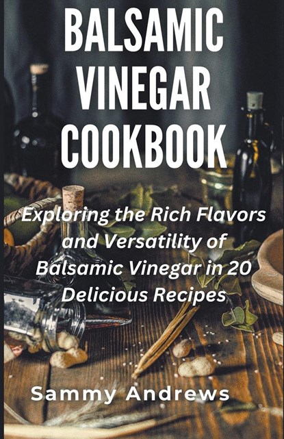 Balsamic Vinegar Cookbook, Sammy Andrews - Paperback - 9798223785347