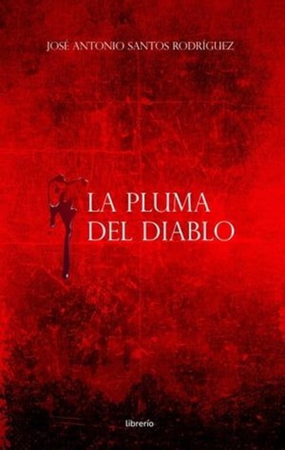 La pluma del diablo, José Antonio Santos Rodríguez ; Librerío editores - Ebook - 9798223788553