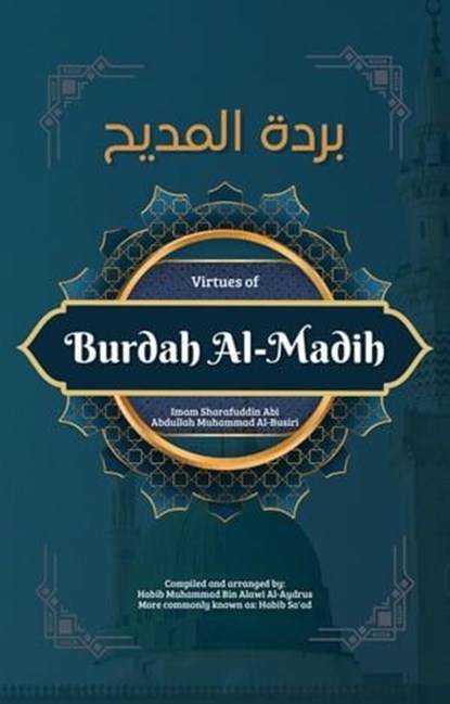 The Virtues of Burdah Al-Madih, Al-Habib Sa'ad Al-Aydrus ; Mohd Aizat Mohd Ikhsan - Ebook - 9798223790266