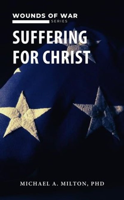 Suffering for Christ: Wounds of War, Michael A. Milton - Ebook - 9798223790822