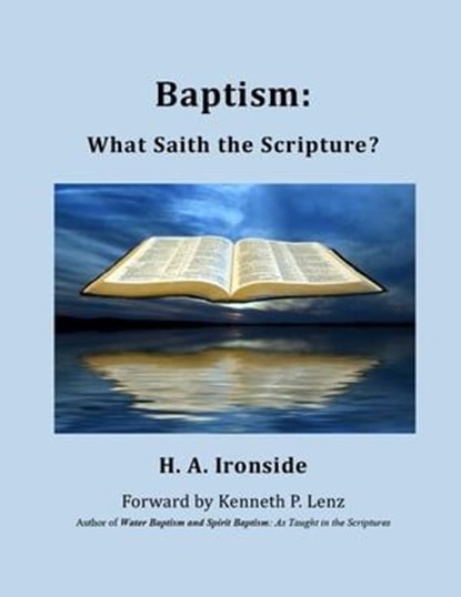 Baptism: What Saith the Scripture?, H. A. Ironside - Ebook - 9798223793946