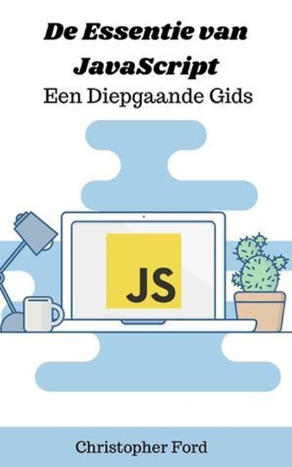 De Essentie van JavaScript: Een Diepgaande Gids, Christopher Ford - Ebook - 9798223796022