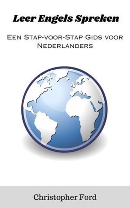 Leer Engels Spreken: Een Stap-voor-Stap Gids voor Nederlanders, Christopher Ford - Ebook - 9798223818304