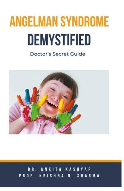 Angelman Syndrome Demystified, Ankita Kashyap ; Krishna N. Sharma - Paperback - 9798223821588