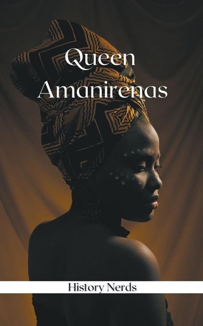 Queen Amanirenas, History Nerds - Paperback - 9798223822844
