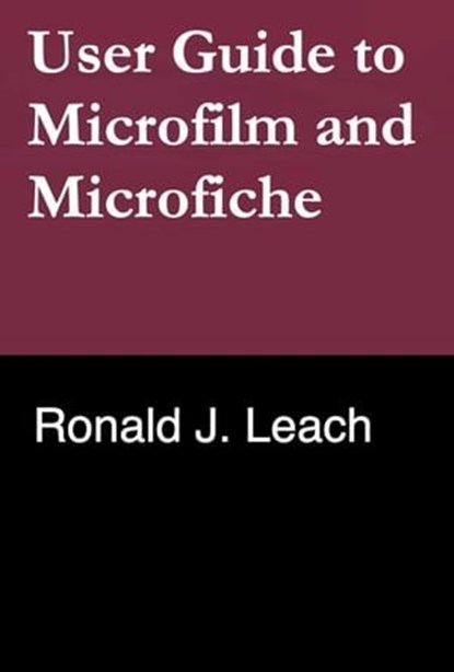 User Guide to Microfilm and Microfiche, Ronald J. Leach - Ebook - 9798223824015