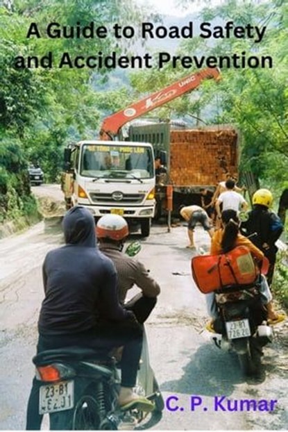 A Guide to Road Safety and Accident Prevention, C. P. Kumar - Ebook - 9798223831556