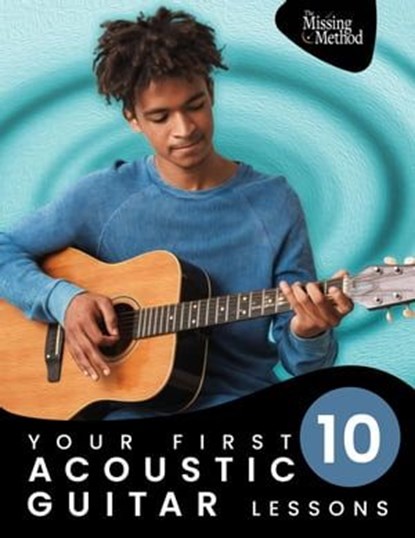 Your First 10 Acoustic Guitar Lessons: Master Essential Skills with Weekly Instruction and Guided Daily Practice, Christian J. Triola ; Amy Joy Triola - Ebook - 9798223832959