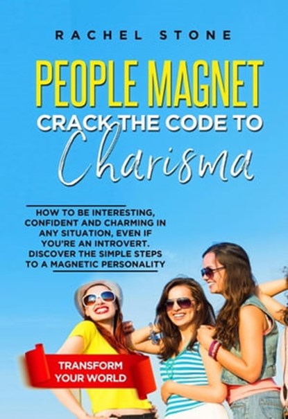 People Magnet: Crack The Code To Charisma - How To Be Interesting, Confident And Charming In Any Situation, Even If You’re An Introvert, Rachel Stone - Ebook - 9798223834908