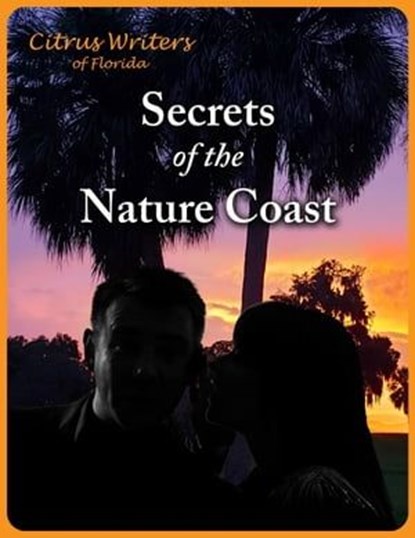 Secrets of The Nature Coast, Citrus Writers - Ebook - 9798223836049