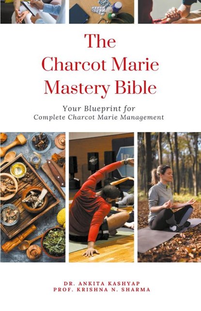 The Charcot Marie Tooth Disease Mastery Bible, Ankita Kashyap ; Krishna N. Sharma - Paperback - 9798223836568