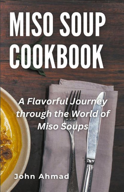 Miso Soup Cookbook, John Ahmad - Paperback - 9798223842248