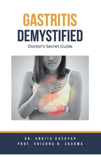 Gastritis Demystified, Ankita Kashyap ; Krishna N. Sharma - Paperback - 9798223844440