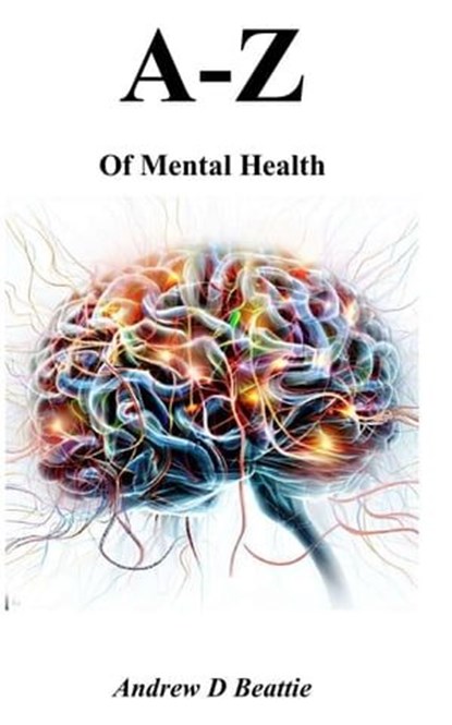 A - Z of Mental Health, Andrew D Beattie - Ebook - 9798223844952