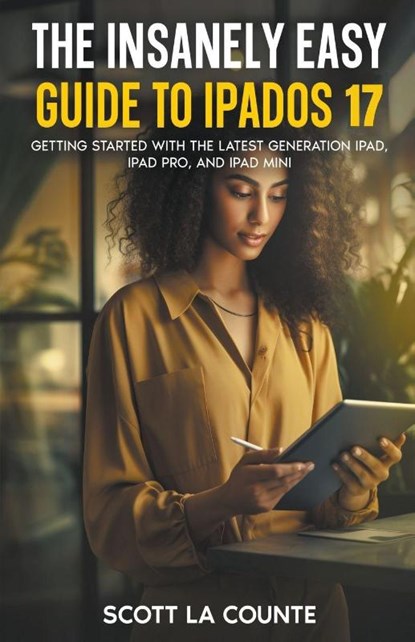 The Insanely Easy Guide to iPadOS 17, Scott La Counte - Paperback - 9798223847007