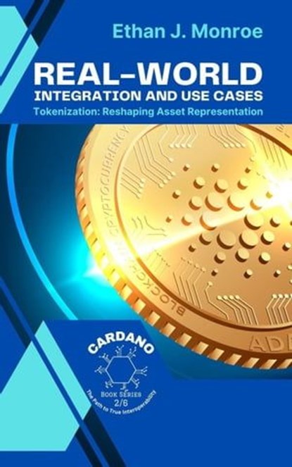 Real-World Integration and Use Cases: Tokenization: Reshaping Asset Representation, Ethan J. Monroe - Ebook - 9798223848356