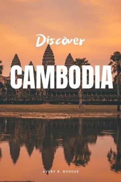 Discover Cambodia, AVERY B. HODGES - Ebook - 9798223854111