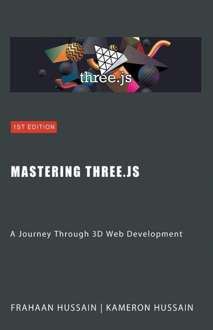 Mastering Three.js, Kameron Hussain ; Frahaan Hussain - Paperback - 9798223854814