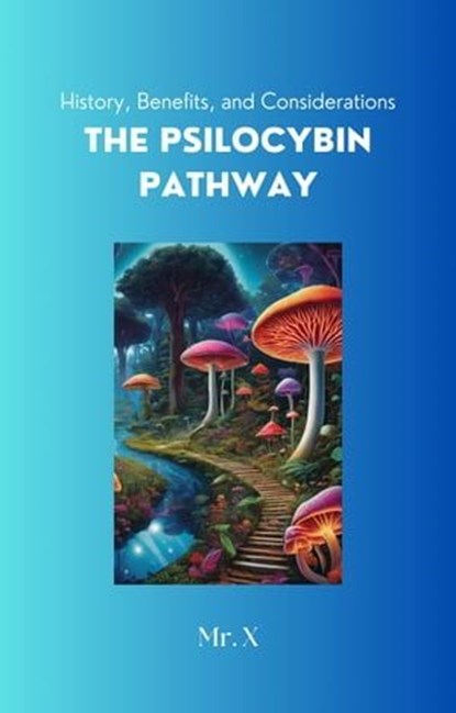 The Psilocybin Pathway, Mr. X - Ebook - 9798223858362