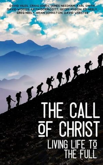 The Call of Christ - Living Life to the Full, Brian Johnston ; Craig Jones ; Ed Neely ; Geoff Hydon ; Greg Neely ; Keith Dorricott - Ebook - 9798223859871