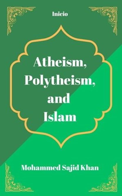 Atheism, Polytheism and Islam, Mohammed Sajid Khan - Ebook - 9798223860341