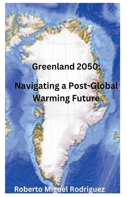 Greenland 2050, Roberto Miguel Rodriguez - Paperback - 9798223863120