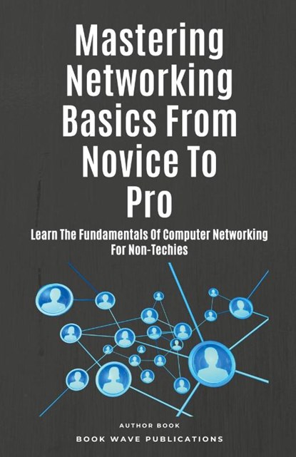 Mastering Networking Basics From Novice To Pro, Book Wave Publications - Paperback - 9798223866367