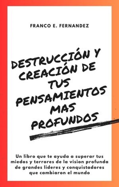 Destrucción y creación de tus pensamientos mas profundos, Franco Ezequiel Fernandez - Ebook - 9798223866978