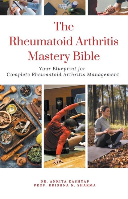 The Rheumatoid Arthritis Mastery Bible, Ankita Kashyap ; Krishna N. Sharma - Paperback - 9798223867357