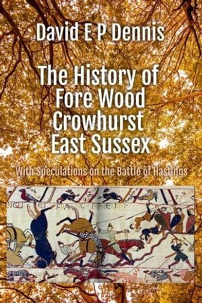 The History of Fore Wood, Crowhurst, East Sussex, David EP Dennis - Ebook - 9798223869313
