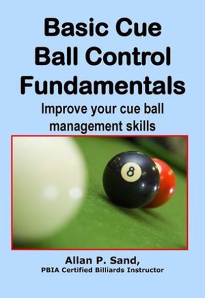Basic Cue Ball Control Fundamentals, Allan P. Sand - Ebook - 9798223870418