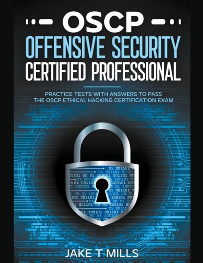 OSCP Offensive Security Certified Professional Practice Tests With Answers To Pass the OSCP Ethical Hacking Certification Exam, Jake T Mills - Paperback - 9798223873976