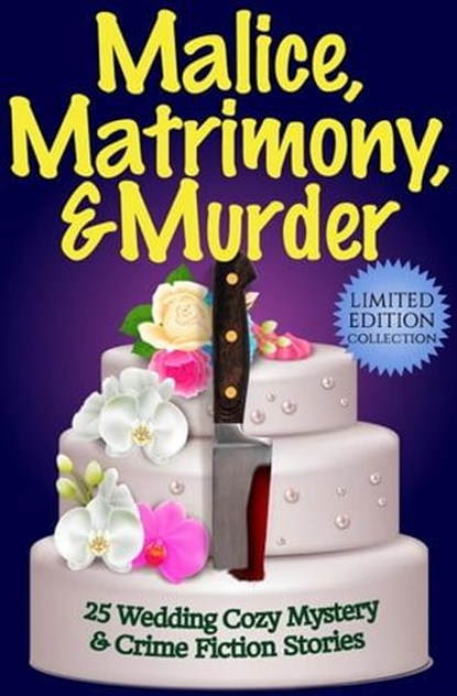 Malice, Matrimony, and Murder: A Limited-Edition Collection of 25 Wedding Cozy Mystery and Crime Fiction Stories, Joslyn Chase ; Paige Sleuth ; Teresa Inge ; Nikki Knight ; Stephen D. Rogers ; Lynn Hesse ; Karen McCullough ; Jack Bates ; Becky Clark ; Charlotte Morganti ; P.M. Raymond ; Sally Milliken ; Rebecca Olmstead ; Shari Held ; Barbara Howard ; Ashley-Ruth M.  - Ebook - 9798223878360