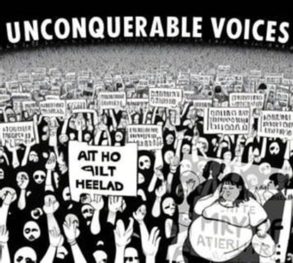 Unconquerable Voices, R. Amor ; Al Head ; Bhakta J and Yuki ; Charlie Fitz ; Julia Wilson ; Kate Hughes ; Louis Hadden ; Mary Ellen ; Nathan Lee Davies ; Ned Evans ; Rising Tide UK ; Robin Boardman ; Vince Laws - Ebook - 9798223879268