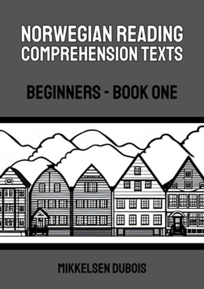 Norwegian Reading Comprehension Texts: Beginners - Book One, Mikkelsen Dubois - Ebook - 9798223880509
