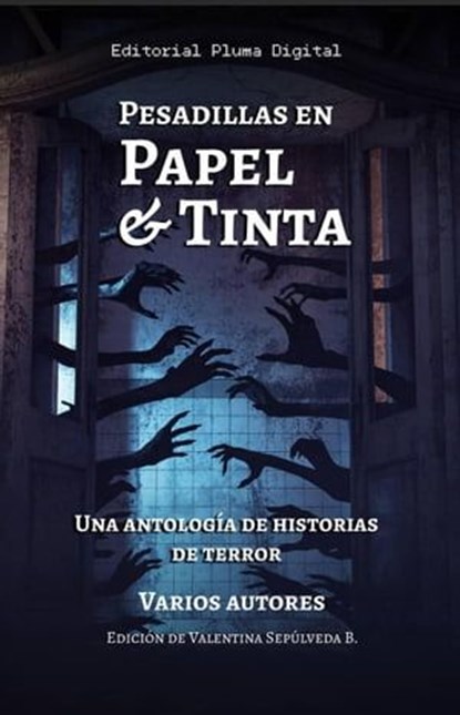 Pesadillas en Papel y Tinta, Editorial Pluma Digital ; Valentina Sepúlveda Batarce ; J.S. Harriet ; Matías Ignacio Lara de Nicola ; Diego Gonzalez ; Zatanio Arr ; Aleisha ; Bárbara Valenzuela ; Francisco López Castro ; Martina Bisquertt Abud ; Nora Guevara ; Barnabas ; Diego Escobedo - Ebook - 9798223881681