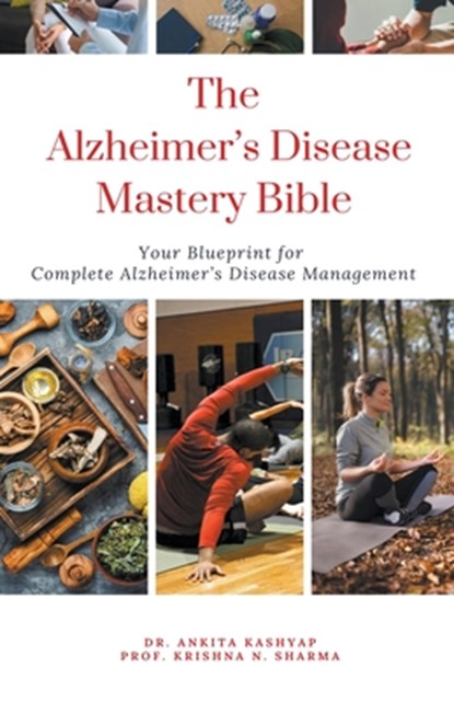 The Alzheimer's Disease Mastery Bible, Ankita Kashyap ;  Krishna N. Sharma - Paperback - 9798223883500