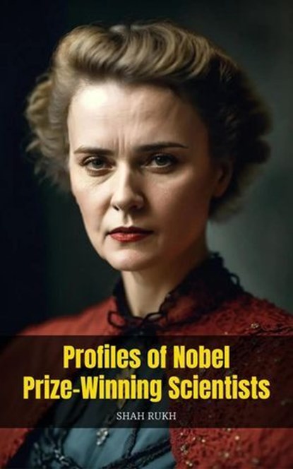 Profiles of Nobel Prize-Winning Scientists, Shah Rukh - Ebook - 9798223884330