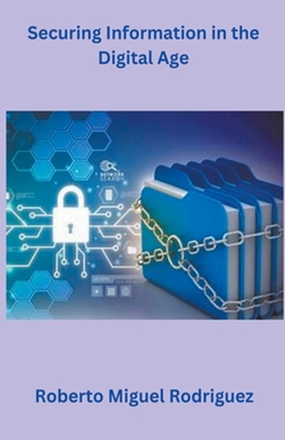 Securing Information in the Digital Age, Roberto Miguel Rodriguez - Paperback - 9798223891154