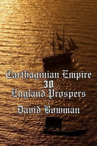 Carthaginian empire Episode 30 - England Prospers, David Bowman - Ebook - 9798223892175