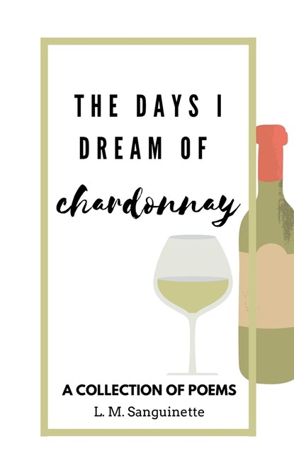 The Days I Dream of Chardonnay, L. M. Sanguinette - Paperback - 9798223893202
